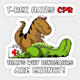 T-Rex Hates CPR That's Why Dinosaurs Are Extinct Sticker